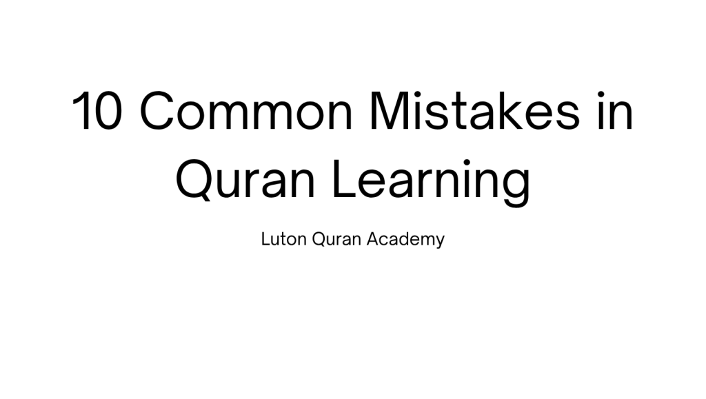 10 Common Mistakes in Quran Learning and How to Avoid Them