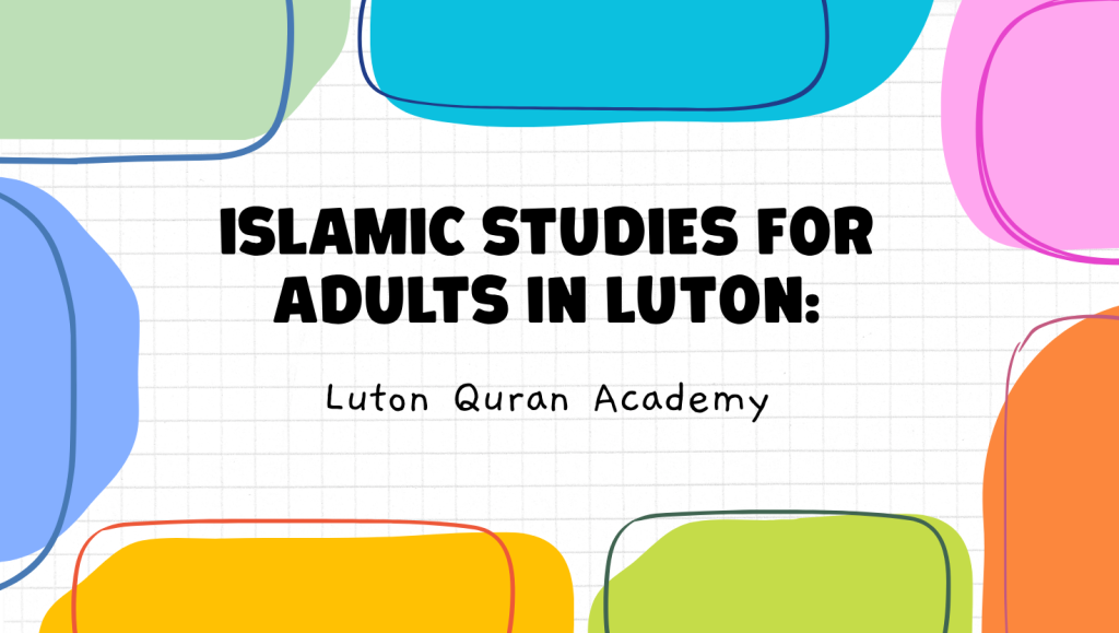 Islamic Studies for Adults in Luton: Deepen Your Faith at Any Age