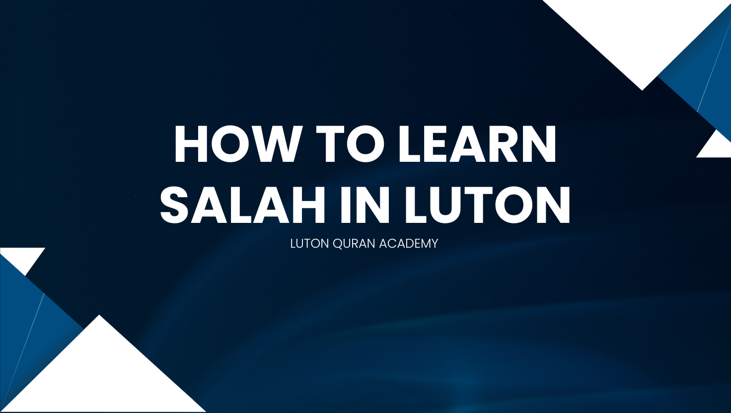 How to Learn Salah in Luton: A Complete Guide to Islamic Prayer Classes