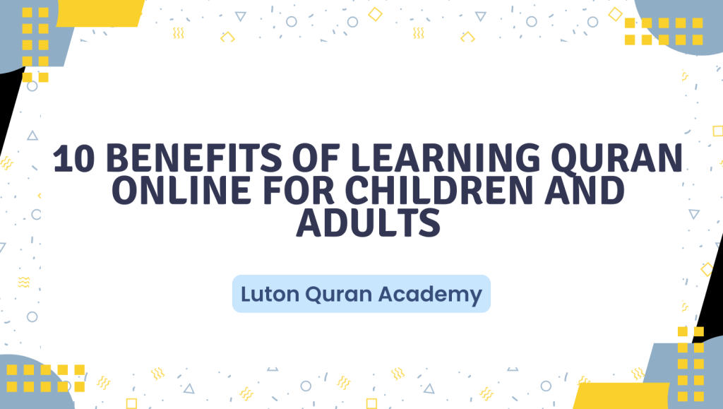 10 Benefits of Learning Quran Online for Children and Adults